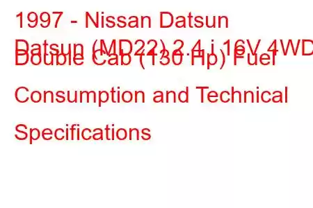 1997 - Nissan Datsun
Datsun (MD22) 2.4 i 16V 4WD Double Cab (130 Hp) Fuel Consumption and Technical Specifications