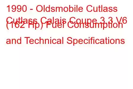 1990 - Oldsmobile Cutlass
Cutlass Calais Coupe 3.3 V6 (162 Hp) Fuel Consumption and Technical Specifications