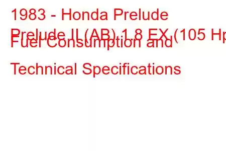 1983 - Honda Prelude
Prelude II (AB) 1.8 EX (105 Hp) Fuel Consumption and Technical Specifications