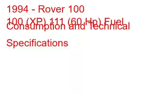 1994 - Rover 100
100 (XP) 111 (60 Hp) Fuel Consumption and Technical Specifications