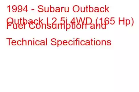 1994 - Subaru Outback
Outback I 2.5i 4WD (165 Hp) Fuel Consumption and Technical Specifications