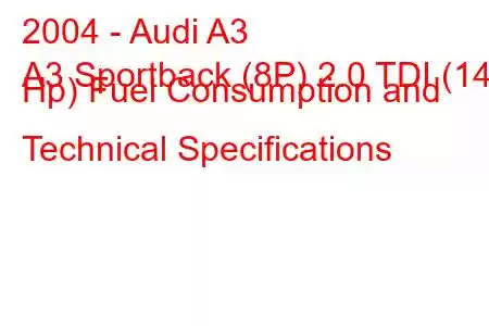 2004 - Audi A3
A3 Sportback (8P) 2.0 TDI (140 Hp) Fuel Consumption and Technical Specifications