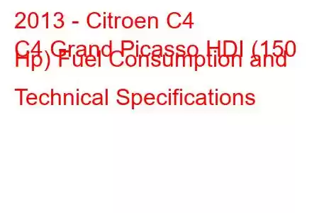 2013 - Citroen C4
C4 Grand Picasso HDI (150 Hp) Fuel Consumption and Technical Specifications