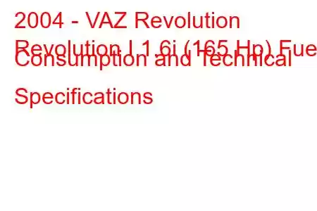 2004 - VAZ Revolution
Revolution I 1.6i (165 Hp) Fuel Consumption and Technical Specifications