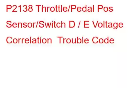 P2138 Throttle/Pedal Pos Sensor/Switch D / E Voltage Correlation Trouble Code