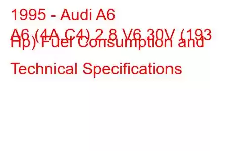 1995 - Audi A6
A6 (4A,C4) 2.8 V6 30V (193 Hp) Fuel Consumption and Technical Specifications