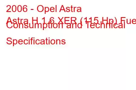 2006 - Opel Astra
Astra H 1.6 XER (115 Hp) Fuel Consumption and Technical Specifications