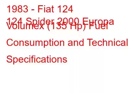 1983 - Fiat 124
124 Spider 2000 Europa Volumex (135 Hp) Fuel Consumption and Technical Specifications