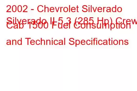 2002 - Chevrolet Silverado
Silverado II 5.3 (285 Hp) Crew Cab 1500 Fuel Consumption and Technical Specifications