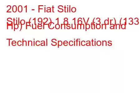 2001 - Fiat Stilo
Stilo (192) 1.8 16V (3 dr) (133 Hp) Fuel Consumption and Technical Specifications