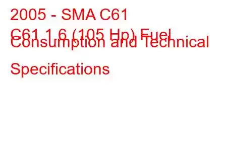 2005 - SMA C61
C61 1.6 (105 Hp) Fuel Consumption and Technical Specifications