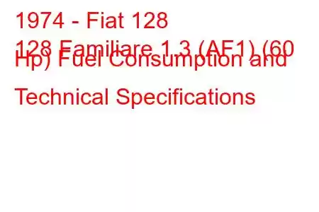 1974 - Fiat 128
128 Familiare 1.3 (AF1) (60 Hp) Fuel Consumption and Technical Specifications