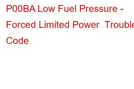 P00BA Low Fuel Pressure - Forced Limited Power Trouble Code