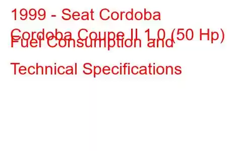 1999 - Seat Cordoba
Cordoba Coupe II 1.0 (50 Hp) Fuel Consumption and Technical Specifications