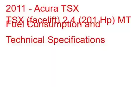 2011 - Acura TSX
TSX (facelift) 2.4 (201 Hp) MT Fuel Consumption and Technical Specifications