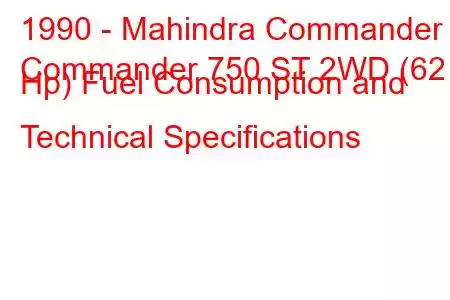 1990 - Mahindra Commander
Commander 750 ST 2WD (62 Hp) Fuel Consumption and Technical Specifications