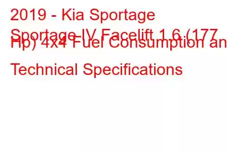 2019 - Kia Sportage
Sportage IV Facelift 1.6 (177 Hp) 4x4 Fuel Consumption and Technical Specifications