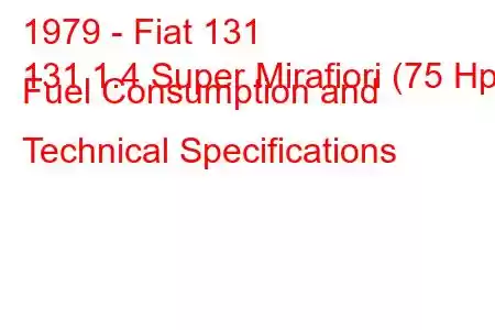 1979 - Fiat 131
131 1.4 Super Mirafiori (75 Hp) Fuel Consumption and Technical Specifications