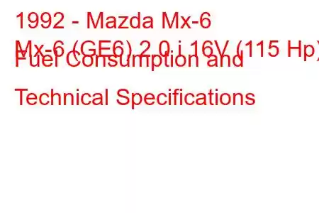 1992 - Mazda Mx-6
Mx-6 (GE6) 2.0 i 16V (115 Hp) Fuel Consumption and Technical Specifications