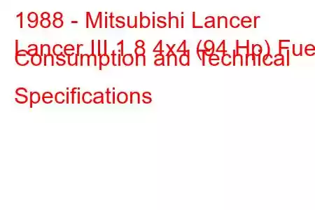 1988 - Mitsubishi Lancer
Lancer III 1.8 4x4 (94 Hp) Fuel Consumption and Technical Specifications