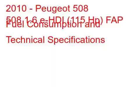 2010 - Peugeot 508
508 1.6 e-HDI (115 Hp) FAP Fuel Consumption and Technical Specifications