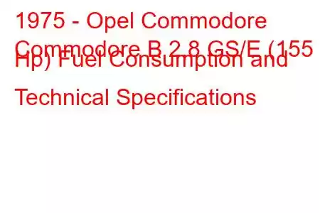 1975 - Opel Commodore
Commodore B 2.8 GS/E (155 Hp) Fuel Consumption and Technical Specifications