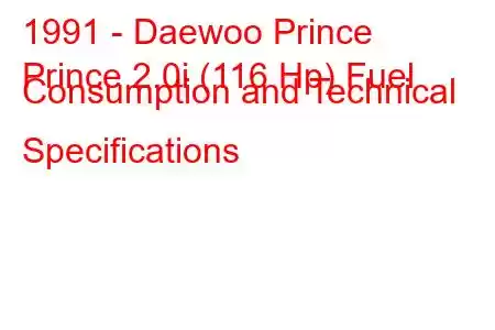 1991 - Daewoo Prince
Prince 2.0i (116 Hp) Fuel Consumption and Technical Specifications