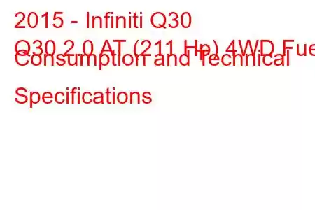 2015 - Infiniti Q30
Q30 2.0 AT (211 Hp) 4WD Fuel Consumption and Technical Specifications