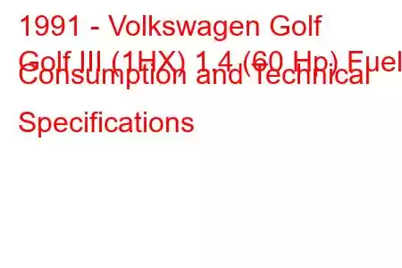 1991 - Volkswagen Golf
Golf III (1HX) 1.4 (60 Hp) Fuel Consumption and Technical Specifications