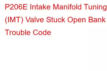 P206E Intake Manifold Tuning (IMT) Valve Stuck Open Bank 2 Trouble Code