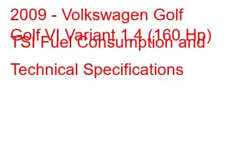 2009 - Volkswagen Golf
Golf VI Variant 1.4 (160 Hp) TSI Fuel Consumption and Technical Specifications