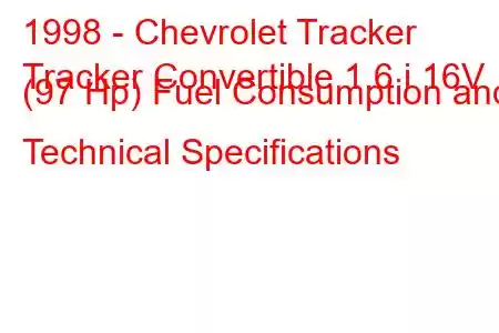 1998 - Chevrolet Tracker
Tracker Convertible 1.6 i 16V (97 Hp) Fuel Consumption and Technical Specifications