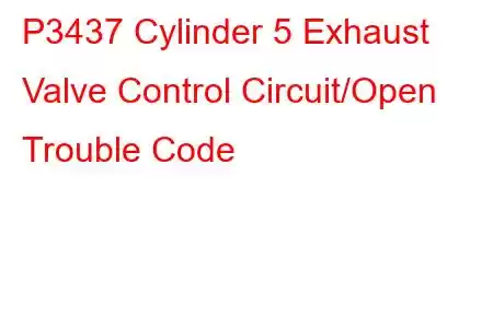 P3437 Cylinder 5 Exhaust Valve Control Circuit/Open Trouble Code