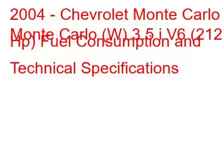 2004 - Chevrolet Monte Carlo
Monte Carlo (W) 3.5 i V6 (212 Hp) Fuel Consumption and Technical Specifications