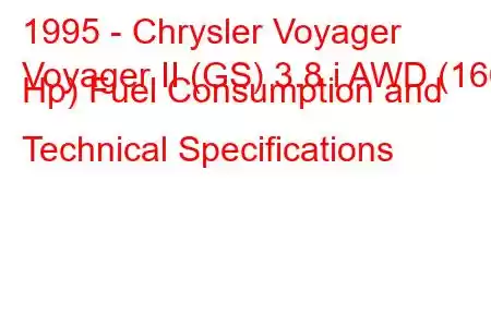 1995 - Chrysler Voyager
Voyager II (GS) 3.8 i AWD (166 Hp) Fuel Consumption and Technical Specifications