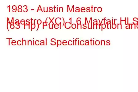 1983 - Austin Maestro
Maestro (XC) 1.6 Mayfair HLS (83 Hp) Fuel Consumption and Technical Specifications
