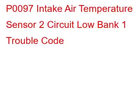 P0097 Intake Air Temperature Sensor 2 Circuit Low Bank 1 Trouble Code