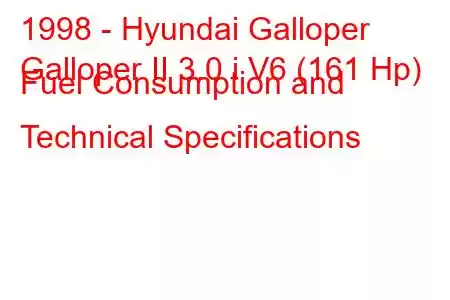 1998 - Hyundai Galloper
Galloper II 3.0 i V6 (161 Hp) Fuel Consumption and Technical Specifications