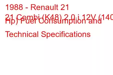 1988 - Renault 21
21 Combi (K48) 2.0 i 12V (140 Hp) Fuel Consumption and Technical Specifications