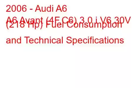 2006 - Audi A6
A6 Avant (4F,C6) 3.0 i V6 30V (218 Hp) Fuel Consumption and Technical Specifications