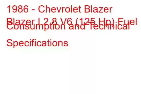 1986 - Chevrolet Blazer
Blazer I 2.8 V6 (125 Hp) Fuel Consumption and Technical Specifications