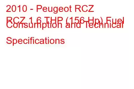 2010 - Peugeot RCZ
RCZ 1.6 THP (156 Hp) Fuel Consumption and Technical Specifications