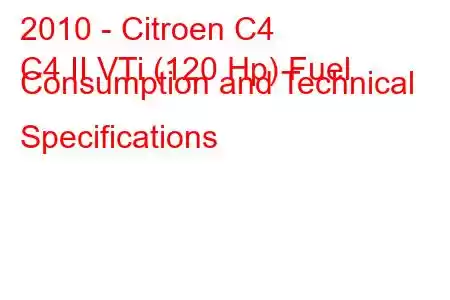 2010 - Citroen C4
C4 II VTi (120 Hp) Fuel Consumption and Technical Specifications