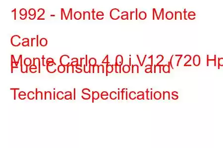 1992 - Monte Carlo Monte Carlo
Monte Carlo 4.0 i V12 (720 Hp) Fuel Consumption and Technical Specifications