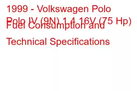 1999 - Volkswagen Polo
Polo IV (9N) 1.4 16V (75 Hp) Fuel Consumption and Technical Specifications