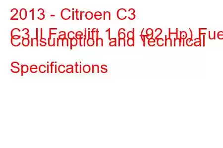 2013 - Citroen C3
C3 II Facelift 1.6d (92 Hp) Fuel Consumption and Technical Specifications