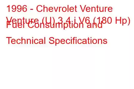 1996 - Chevrolet Venture
Venture (U) 3.4 i V6 (180 Hp) Fuel Consumption and Technical Specifications