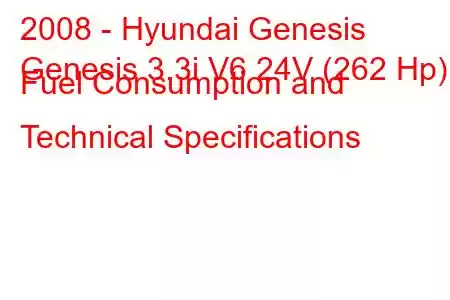 2008 - Hyundai Genesis
Genesis 3.3i V6 24V (262 Hp) Fuel Consumption and Technical Specifications