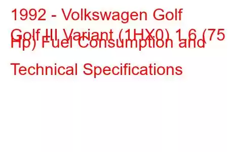 1992 - Volkswagen Golf
Golf III Variant (1HX0) 1.6 (75 Hp) Fuel Consumption and Technical Specifications