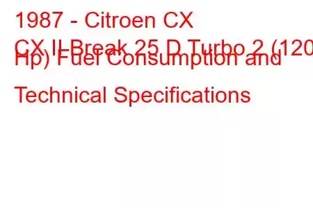 1987 - Citroen CX
CX II Break 25 D Turbo 2 (120 Hp) Fuel Consumption and Technical Specifications